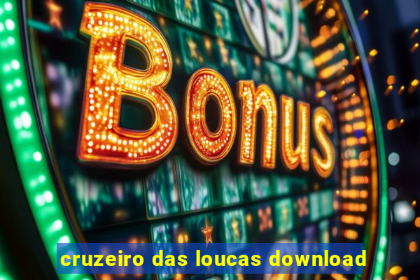 cruzeiro das loucas download